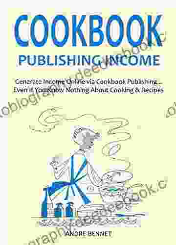 COOKBOOK PUBLISHING INCOME (for Late 2024 Early 2024): Generate Income Online Via Cookbook Publishing Even If You Know Nothing About Cooking Recipes