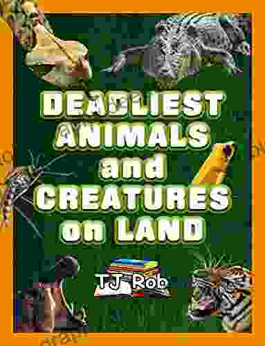 Deadliest Animals And Creatures On Land: (Age 5 8) (Dangerous Animals And Creatures)
