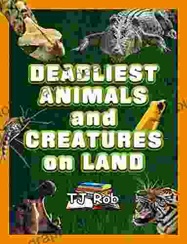 Deadliest Animals and Creatures on Land: (Age 5 8) (Dangerous Animals and Creatures)