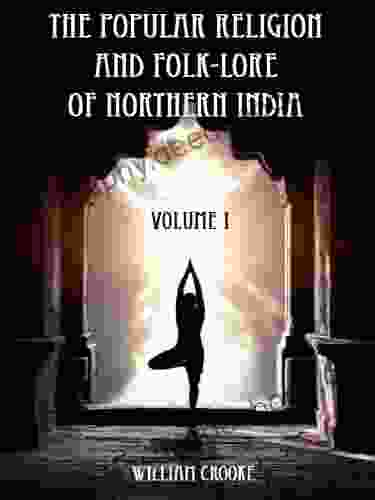 The Popular Religion And Folk Lore Of Northern India : Volume I (Illustrated)