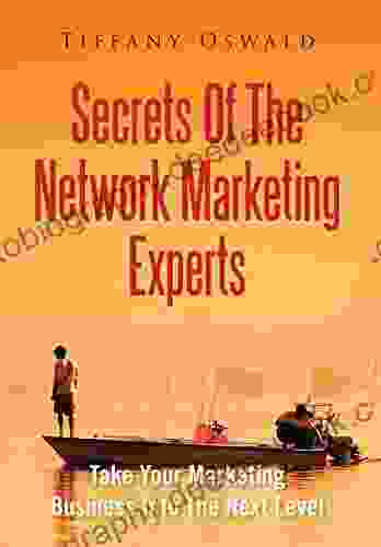 Secrets Of The Network Marketing Experts: Take Your Marketing Business Into The Next Level