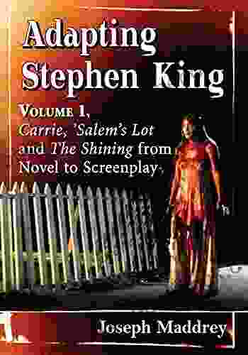 Adapting Stephen King: Volume 1 Carrie Salem S Lot And The Shining From Novel To Screenplay