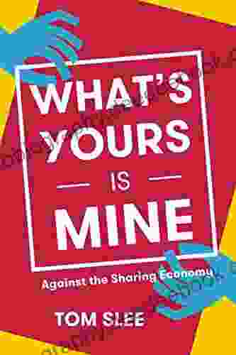 What S Yours Is Mine: Against The Sharing Economy